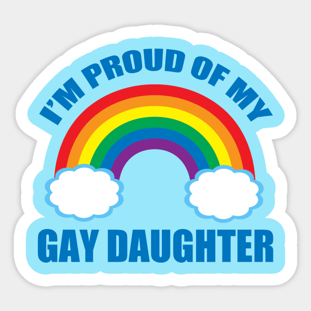 I'm Proud of My Gay Daughter Sticker by epiclovedesigns